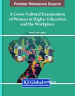 A Cross-Cultural Examination of Women in Higher Education and the Workplace