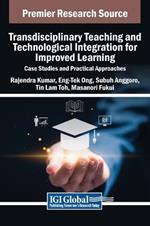 Transdisciplinary Teaching and Technological Integration for Improved Learning: Case Studies and Practical Approaches