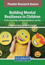 Building Mental Resilience in Children: Positive Psychology, Emotional Intelligence, and Play