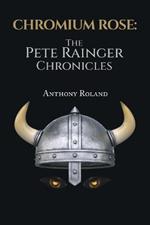 Chromium Rose: The Pete Rainger Chronicles