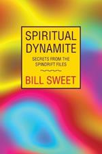 Spiritual Dynamite: Secrets from the Spindrift Files