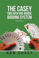 The Casey Two Over One Bridge Bidding System: 6th EDITION 2024