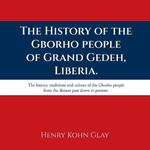 The History of the Gborho people of Grand Gedeh, Liberia.: The history, traditions and culture of the Gborho people from the distant past down to present.