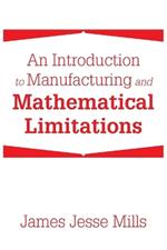 An Introduction to Manufacturing and Mathematical Limitations