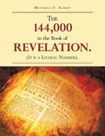 The 144,000 in the Book of Revelation. (It Is a Literal Number).