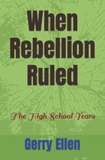 When Rebellion Ruled: The High School Years