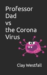 Professor Dad verses the Corona Virus