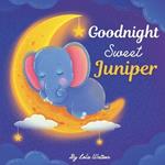 Goodnight Sweet Juniper: A Personalized Children's Book & Bedtime Story For Kids ( Gift Idea For Baby Shower, Christmas & Birthday )