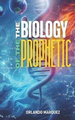 The Biology of The Prophetic