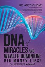 DNA of Miracles and Wealth Dominion: Big Money Lies!: Plus WORKBOOK Volume 1