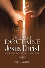 The Sweet Doctrine of Jesus Christ: Book 1: The Two Sides of Christianity