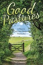 Good Pastures: A Place to Feel Ones Deepest Heartaches