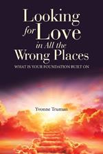 Looking for Love in All the Wrong Places: What is Your Foundation Built On