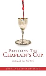 Refilling The Chaplain's Cup: Finding Self-Care That Works John and Sylvia Peterson