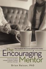 The Encouraging Mentor: Your Guide to 40 Conversations that Matter