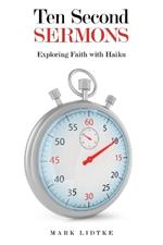 Ten Second Sermons: Exploring Faith with Haiku