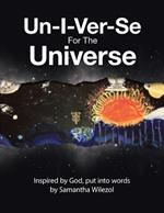 Un-I-Ver-Se For The Universe: Inspired by God, put into words by Samantha Wilezol