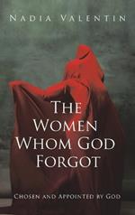 The Women Whom God Forgot: Chosen and Appointed by God