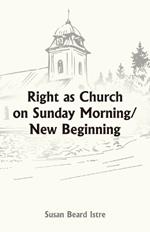 Right as Church on Sunday Morning/New Beginning