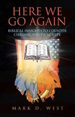 Here We Go Again: Biblical Insights to Counter Chronic Political Hype