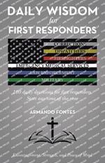 Daily Wisdom for First Responders: 180 daily devotions for first responders Start any time of the year Encouragement, Strength, and peace of mind