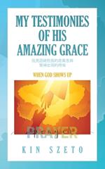 My Testimonies of His Amazing Grace: When God Shows Up