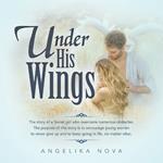 Under His Wings: The story of a Soviet girl who overcame numerous obstacles. The purpose of this story is to encourage young women to never give up and to keep going in life, no matter what.