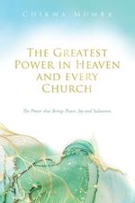 The Greatest Power in Heaven and every Church: The Power that Brings Peace, Joy and Salvation.