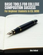 Basic Tools for College Composition Success: For Beginner Students in ESL 0090