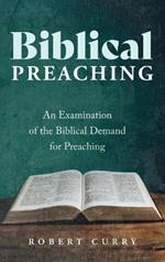 Biblical Preaching: An Examination of the Biblical Demand for Preaching