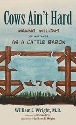 Cows Ain't Hard: Making Millions of Mistakes as a Cattle Baron