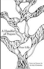 A Handful of Prayers: Poems and Sonnets for the End of Modernity