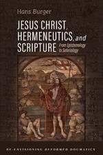 Jesus Christ, Hermeneutics, and Scripture: From Epistemology to Soteriology