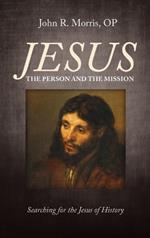 Jesus: The Person and the Mission: Searching for the Jesus of History