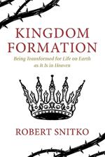 Kingdom Formation: Being Transformed for Life on Earth as It Is in Heaven