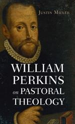 William Perkins on Pastoral Theology