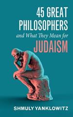 45 Great Philosophers and What They Mean for Judaism