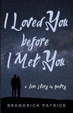 I Loved You Before I Met You: A Love Story in Poetry