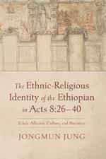 The Ethnic-Religious Identity of the Ethiopian in Acts 8:26-40: Echoic Allusion, Culture, and Narrative