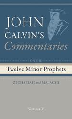 Commentaries on the Twelve Minor Prophets, Volume 5: Zechariah and Malachi