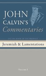 Commentaries on the Book of the Prophet Jeremiah and the Lamentations, Volume 1