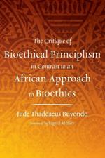 The Critique of Bioethical Principlism in Contrast to an African Approach to Bioethics