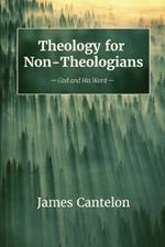 Theology for Non-Theologians: God and His Word