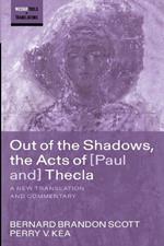 Out of the Shadows, the Acts of Paul and Thecla: A New Translation and Commentary