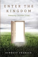 Enter the Kingdom: Embracing Christian Virtue