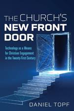 The Church's New Front Door: Technology as a Means for Christian Engagement in the Twenty-First Century