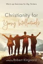 Christianity for Young Intellectuals: Warm-Up Exercises for Big Thinkers