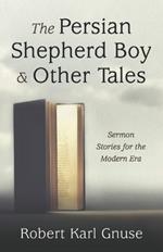 The Persian Shepherd Boy and Other Tales: Sermon Stories for the Modern Era