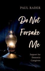 Do Not Forsake Me: Support for Dementia Caregivers