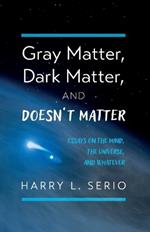 Gray Matter, Dark Matter, and Doesn't Matter